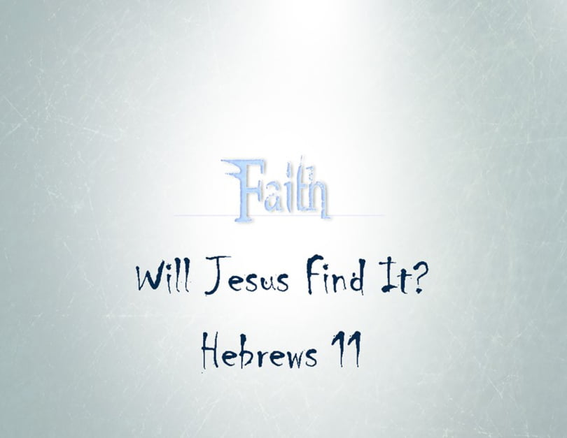 Faith. Will Jesus Find It?